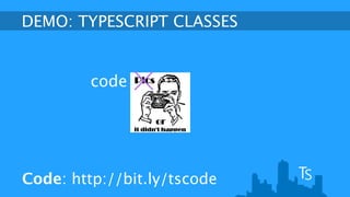 TypeScript: coding JavaScript without the pain