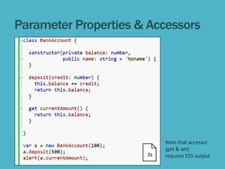Parameter Properties & Accessors
Note that accessor
(get & set)
requires ES5 output
 