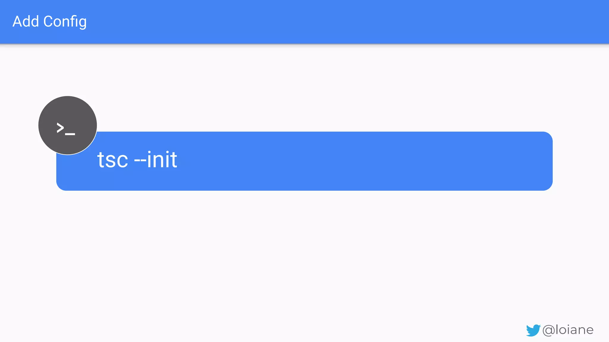 Add Conﬁg @loiane tsc --init >_ 