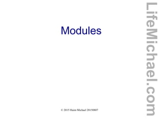 © 2015 Haim Michael 20150807
Modules
LifeMichael.com
 