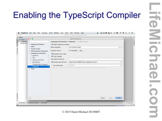 © 2015 Haim Michael 20150807
Enabling the TypeScript Compiler
LifeMichael.com
 