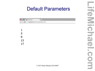 © 2015 Haim Michael 20150807
Default Parameters
LifeMichael.com
 