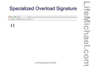 © 2015 Haim Michael 20150807
Specialized Overload Signature
LifeMichael.com
 