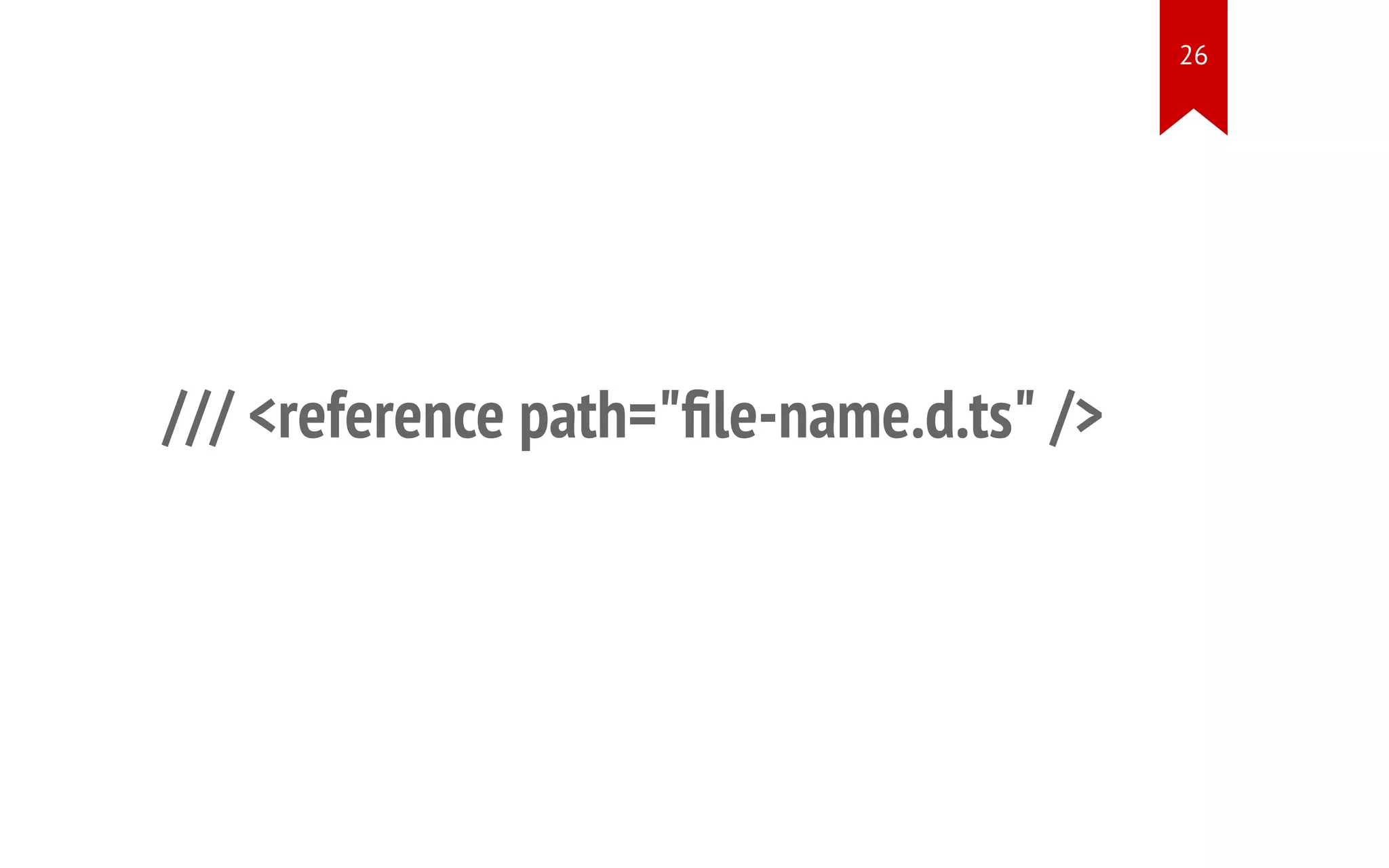 /// <reference path="file-name.d.ts" /> 26 