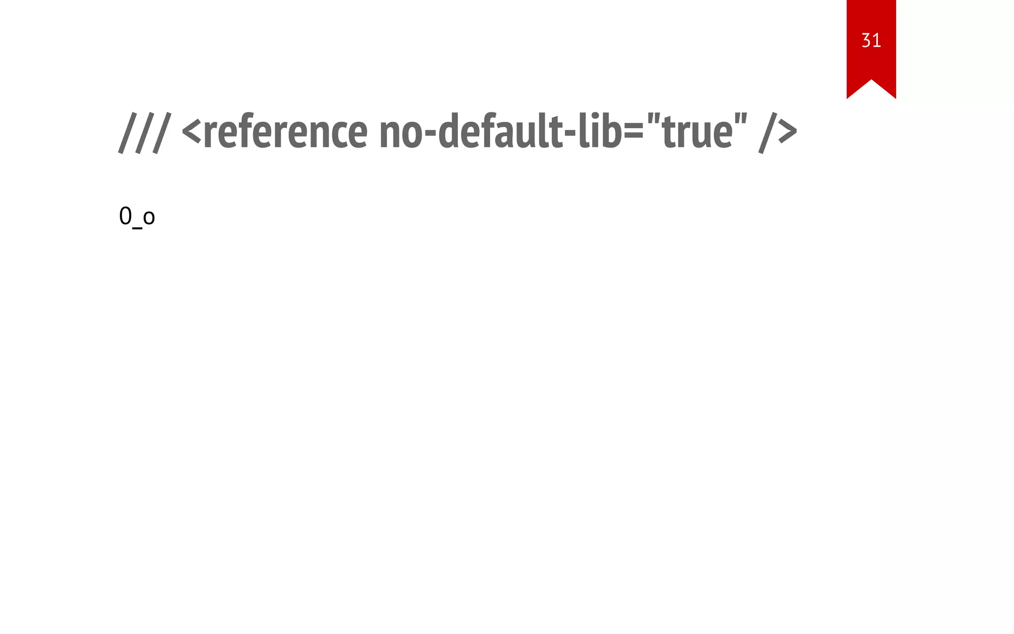 /// <reference no-default-lib="true" /> 0_o 31 