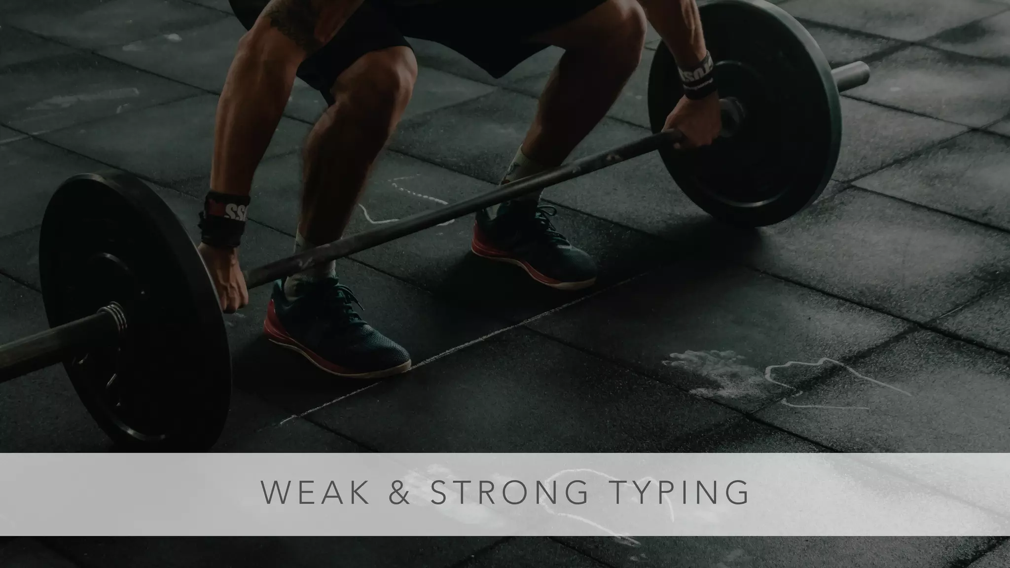 W E A K & S T R O N G T Y P I N G
 