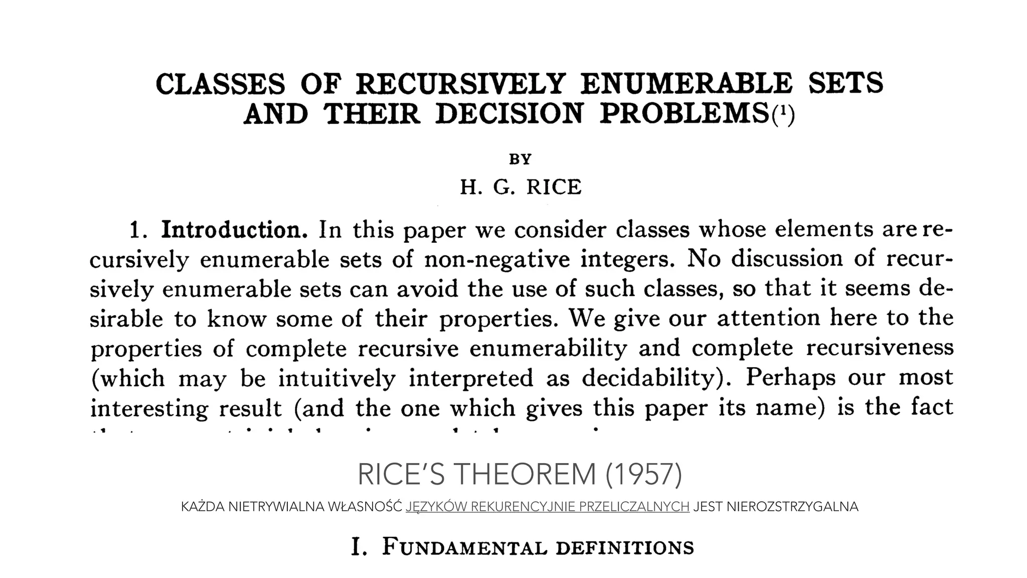 RICE’S THEOREM (1957)
KAŻDA NIETRYWIALNA WŁASNOŚĆ JĘZYKÓW REKURENCYJNIE PRZELICZALNYCH JEST NIEROZSTRZYGALNA
 
