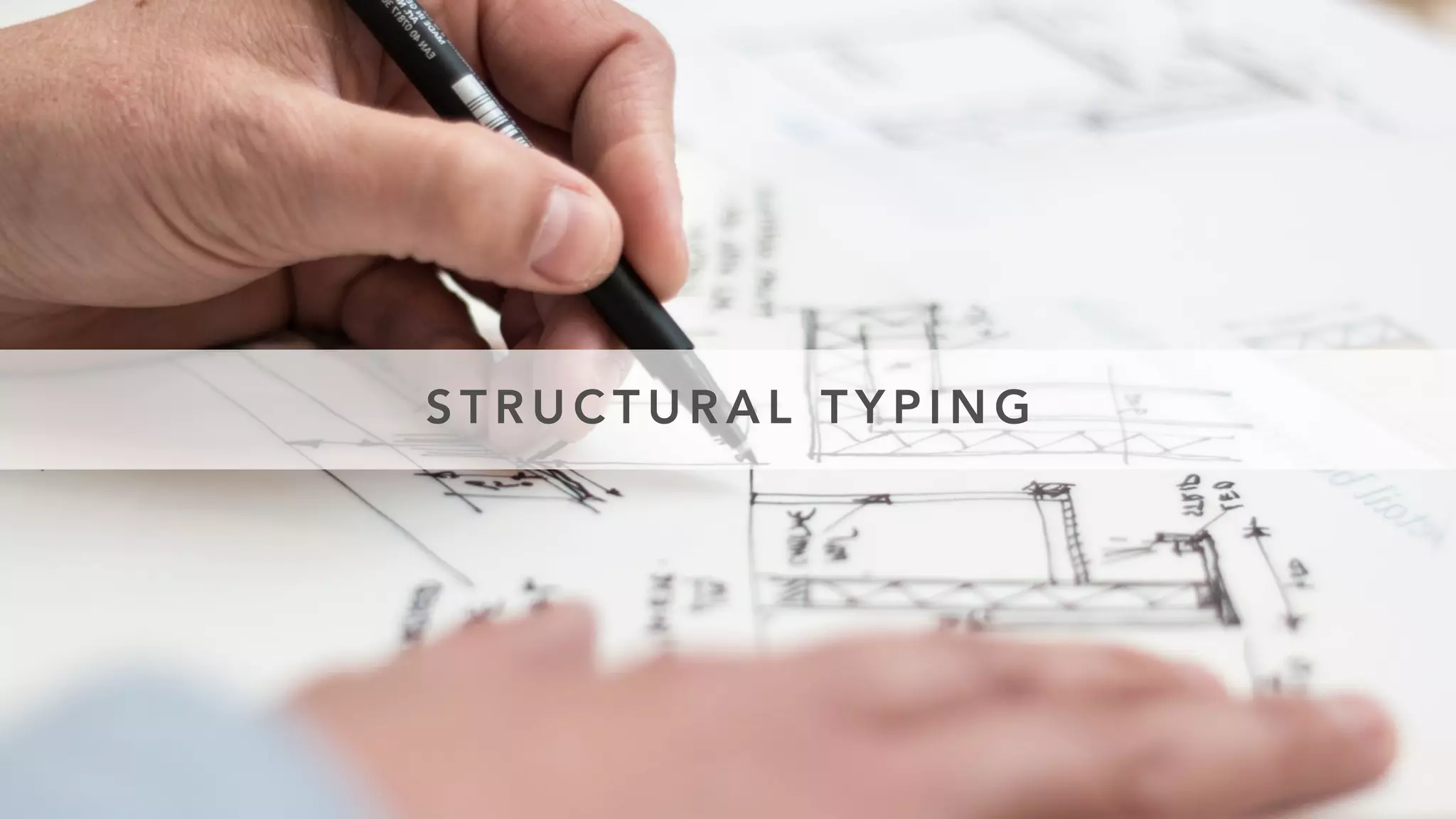 S T R U C T U R A L T Y P I N G
 