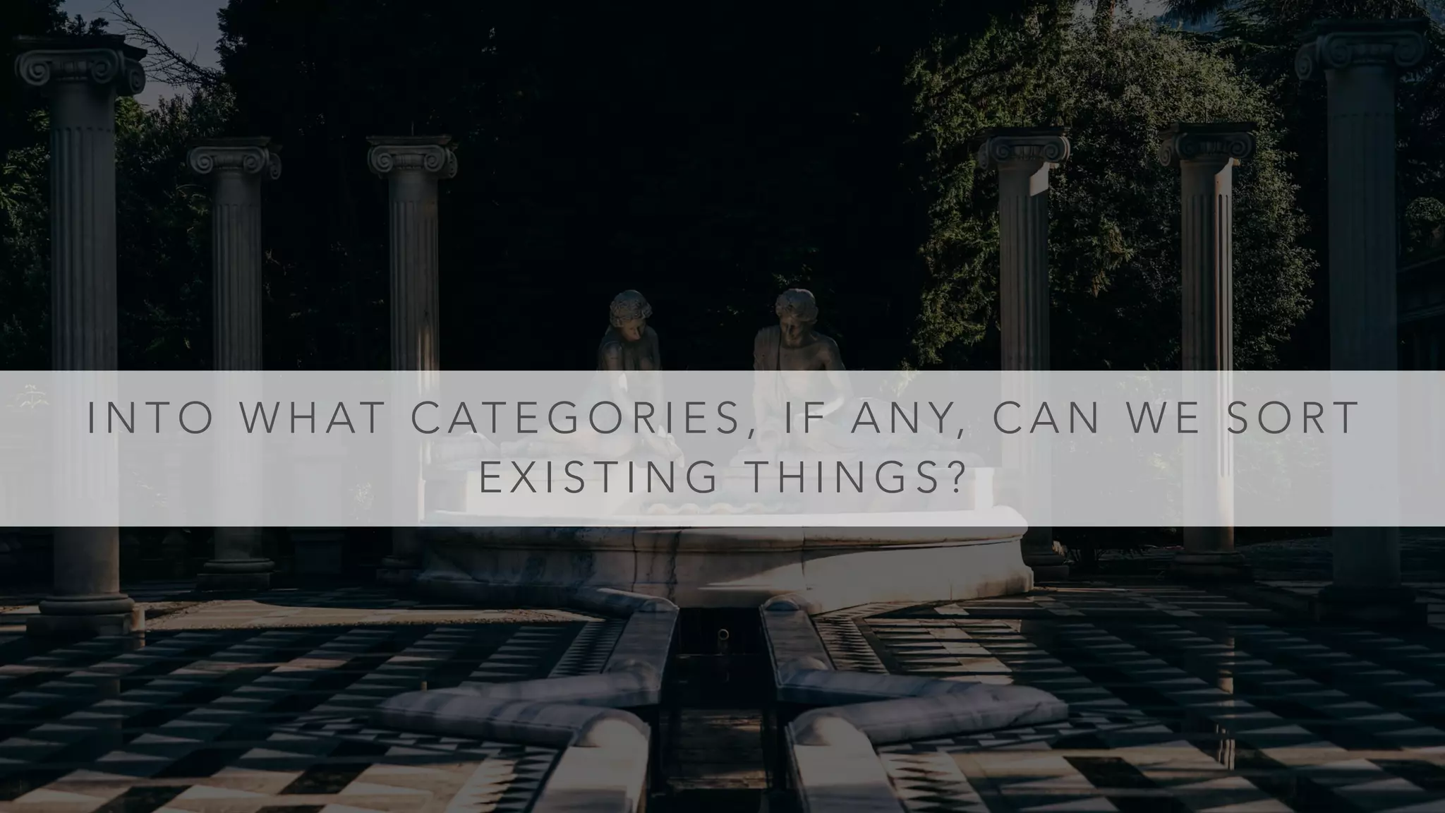 I N T O W H AT C AT E G O R I E S , I F A N Y, C A N W E S O R T
E X I S T I N G T H I N G S ?
 