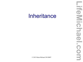 © 2015 Haim Michael 20150807
Inheritance
LifeMichael.com
 