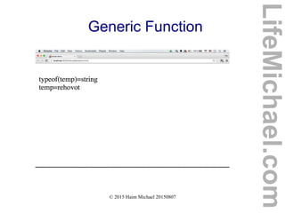 © 2015 Haim Michael 20150807
Generic Function
LifeMichael.com
 