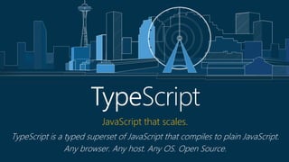 TypeScript
TypeScript is a typed superset of JavaScript that compiles to plain JavaScript.
Any browser. Any host. Any OS. Open Source.
JavaScript that scales.
 
