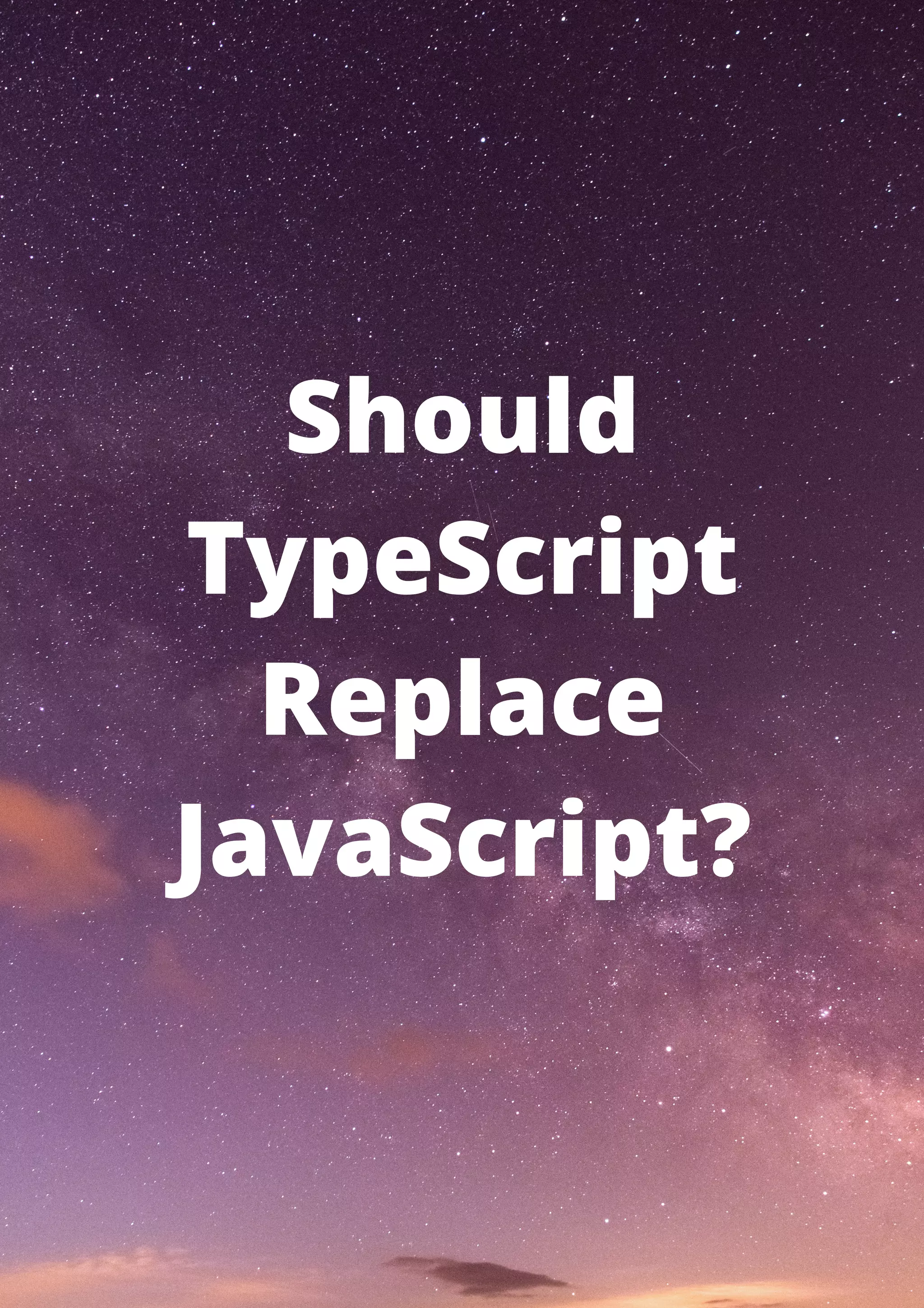 Should TypeScript Replace JavaScript? 