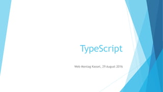 TypeScript
Web Montag Kassel, 29 August 2016
 