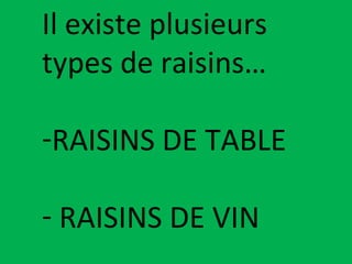 Il existe plusieurs types de raisins… RAISINS DE TABLE RAISINS DE VIN 