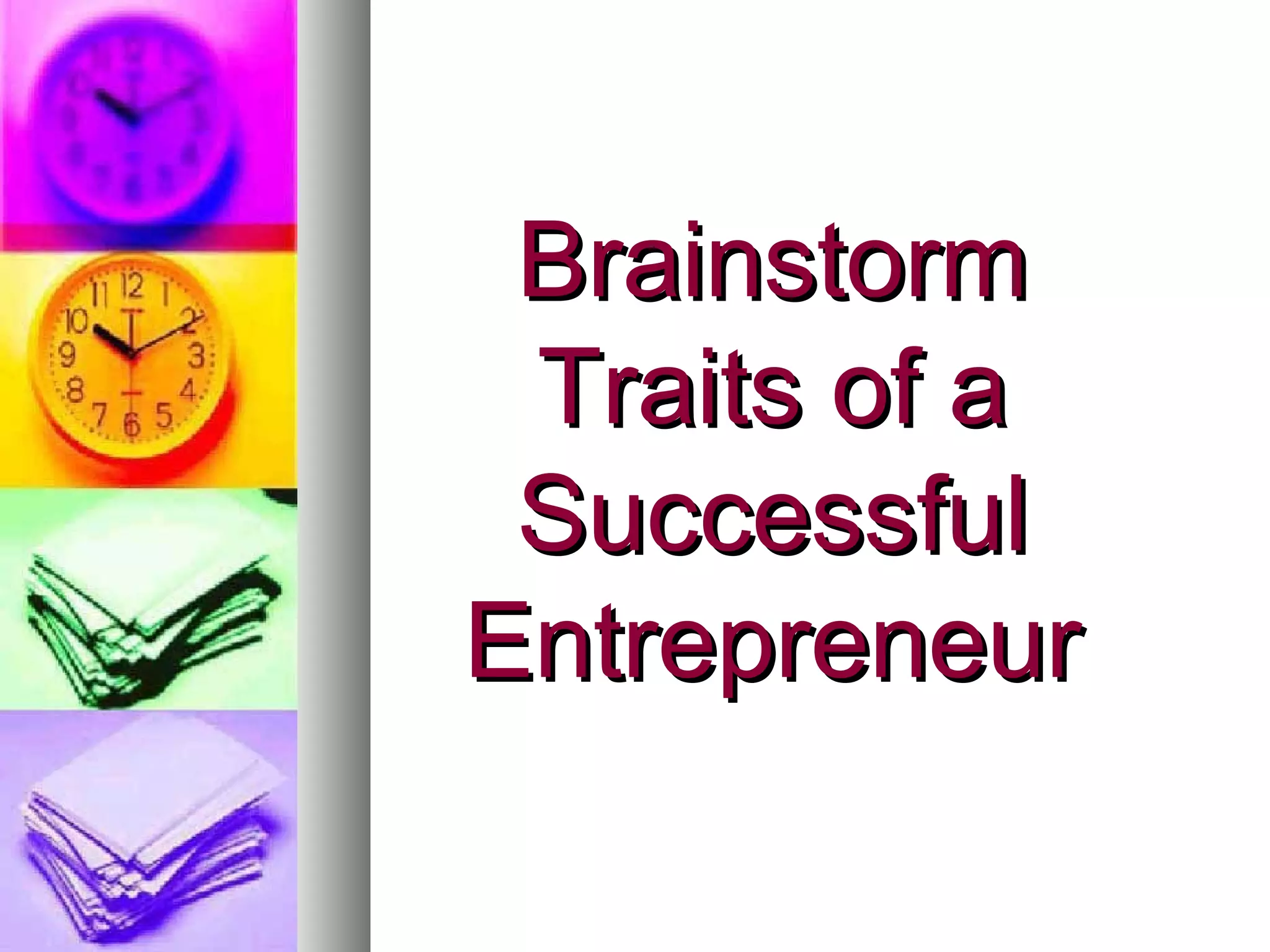 Brainstorm
 Traits of a
 Successful
Entrepreneur
 