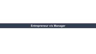 Entrepreneur v/s Manager
 