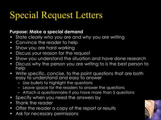 Special Request Letters <ul><li>Purpose: Make a special demand </li></ul><ul><li>State clearly  who  you are and  why  you...