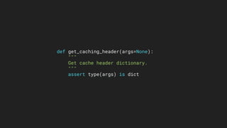 def get_caching_header(args=None):
"""
Get cache header dictionary.
"""
assert type(args) is dict
 