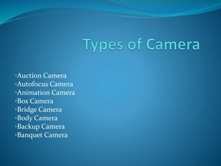 •Auction Camera
•Autofocus Camera
•Animation Camera
•Box Camera
•Bridge Camera
•Body Camera
•Backup Camera
•Banquet Camera
 