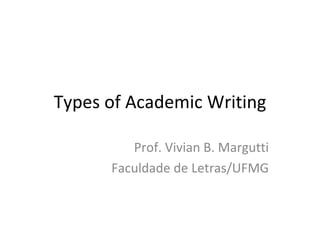 Types of Academic Writing Prof. Vivian B. Margutti Faculdade de Letras/UFMG 