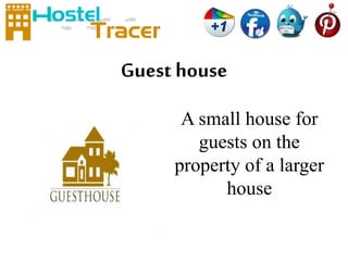 Guest house 
A small house for 
guests on the 
property of a larger 
house 
 