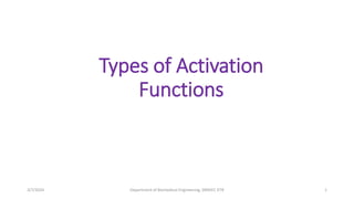 Types of Activation
Functions
3/7/2024 Department of Biomedical Engineering, SRMIST, KTR 1
 