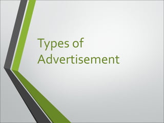 Types of
Advertisement
 