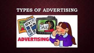TYPES OF ADVERTISING
 