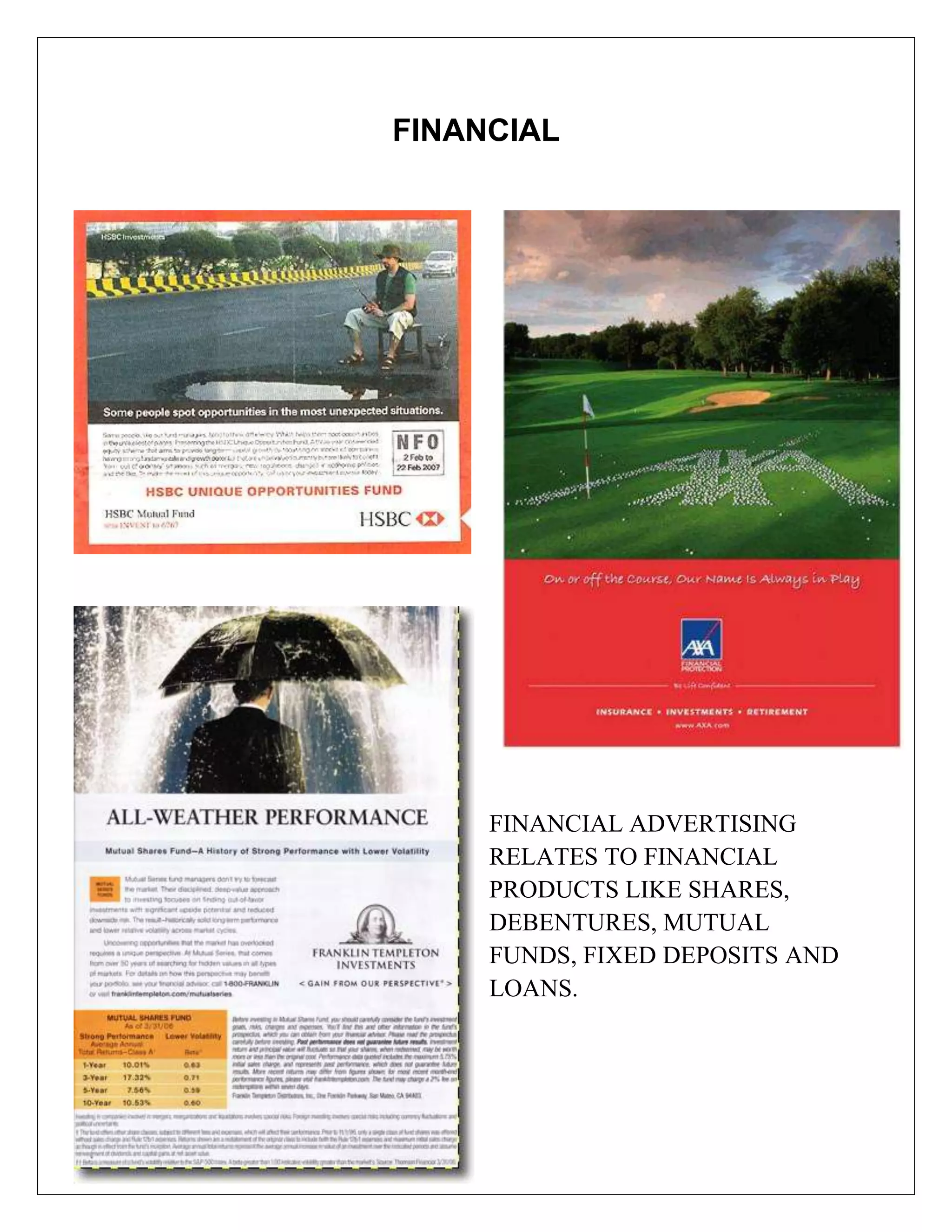 FINANCIAL




     FINANCIAL ADVERTISING
     RELATES TO FINANCIAL
     PRODUCTS LIKE SHARES,
     DEBENTURES, MUTUAL
     FUNDS, FIXED DEPOSITS AND
     LOANS.
 