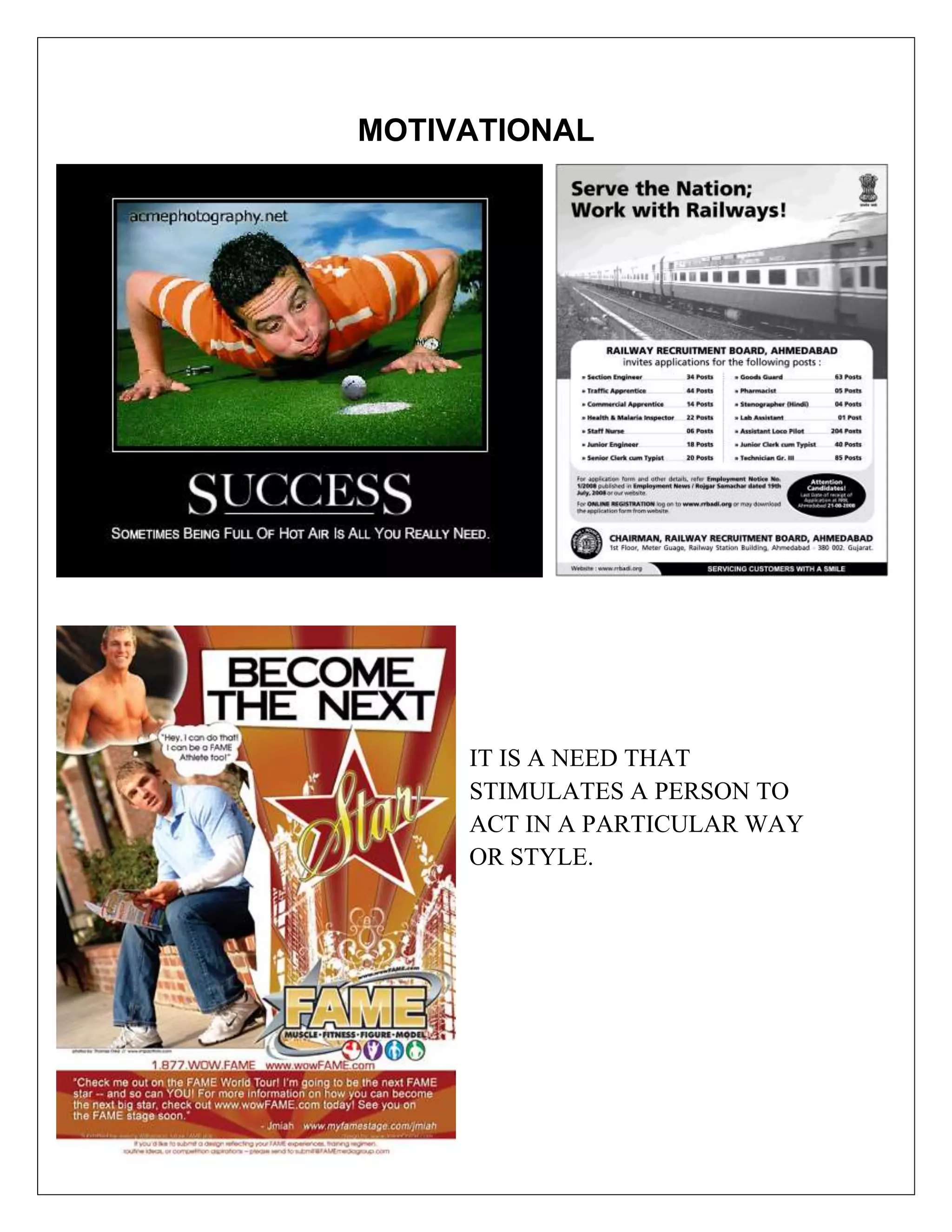 MOTIVATIONAL




     IT IS A NEED THAT
     STIMULATES A PERSON TO
     ACT IN A PARTICULAR WAY
     OR STYLE.
 