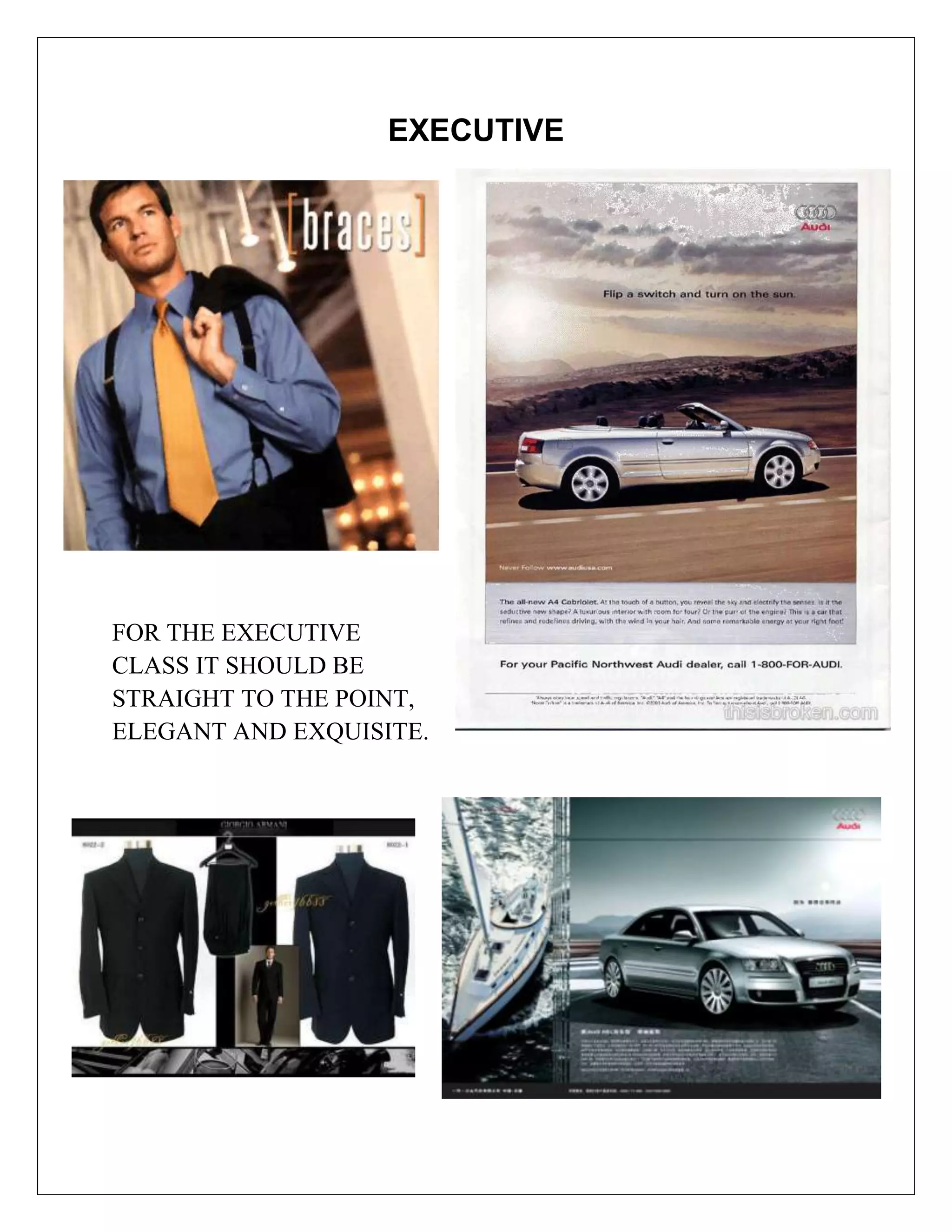 EXECUTIVE




FOR THE EXECUTIVE
CLASS IT SHOULD BE
STRAIGHT TO THE POINT,
ELEGANT AND EXQUISITE.
 