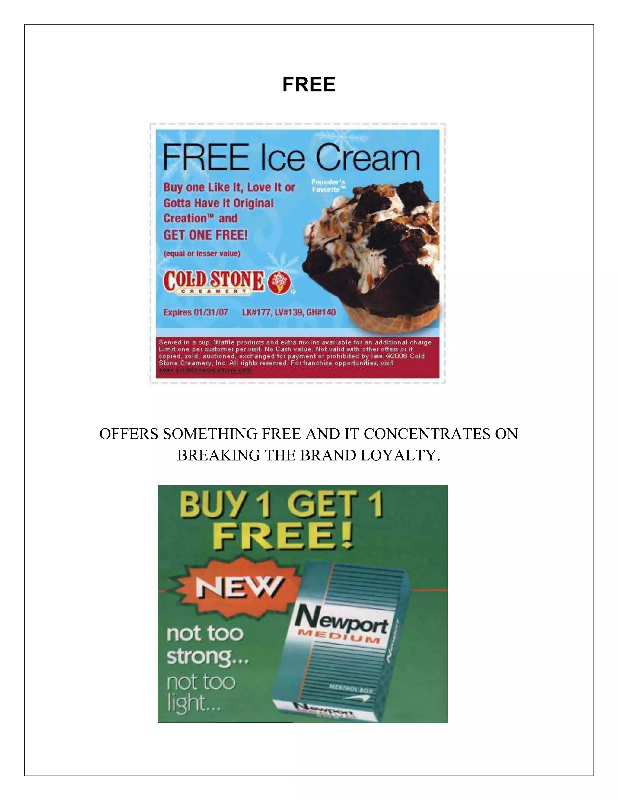 FREE




OFFERS SOMETHING FREE AND IT CONCENTRATES ON
        BREAKING THE BRAND LOYALTY.
 