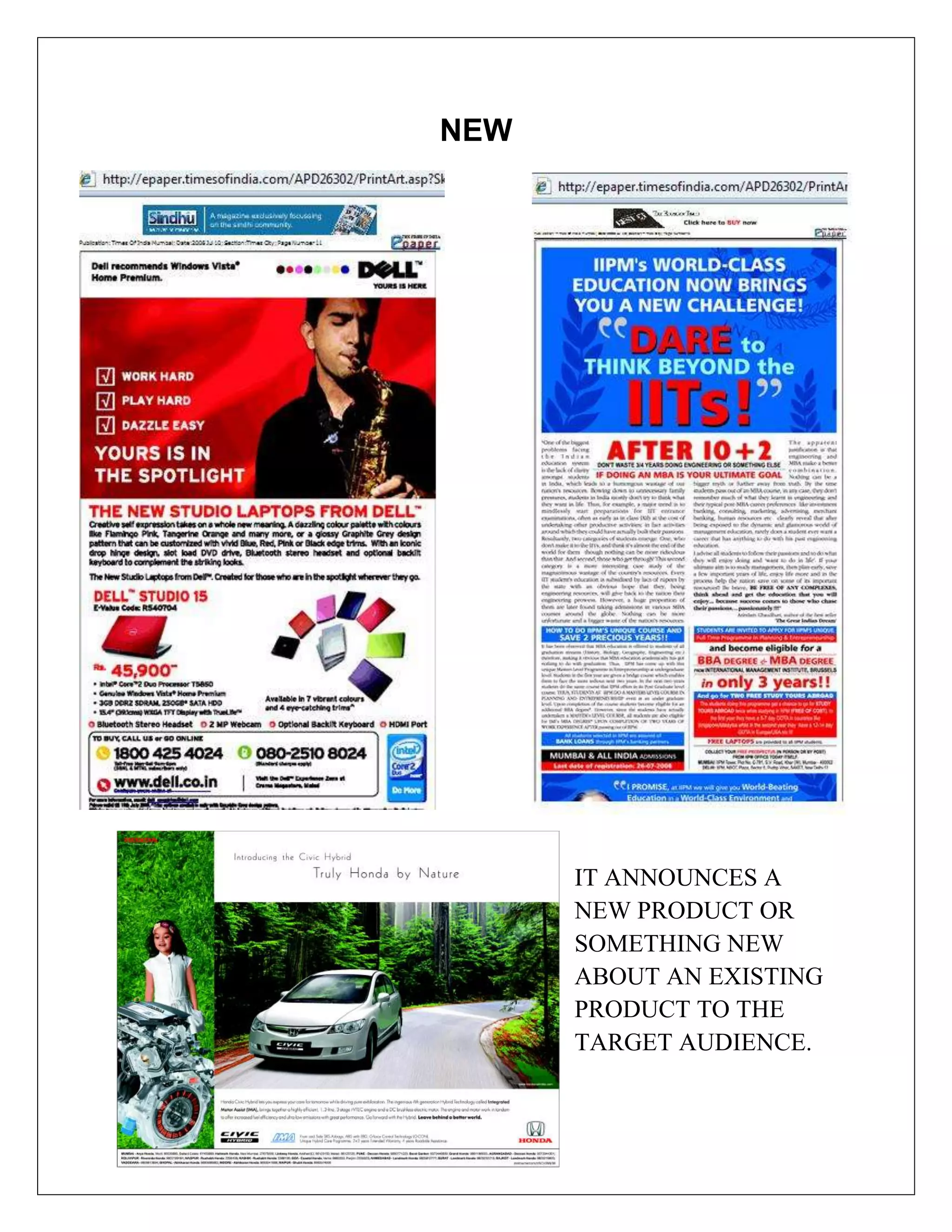 NEW




      IT ANNOUNCES A
      NEW PRODUCT OR
      SOMETHING NEW
      ABOUT AN EXISTING
      PRODUCT TO THE
      TARGET AUDIENCE.
 