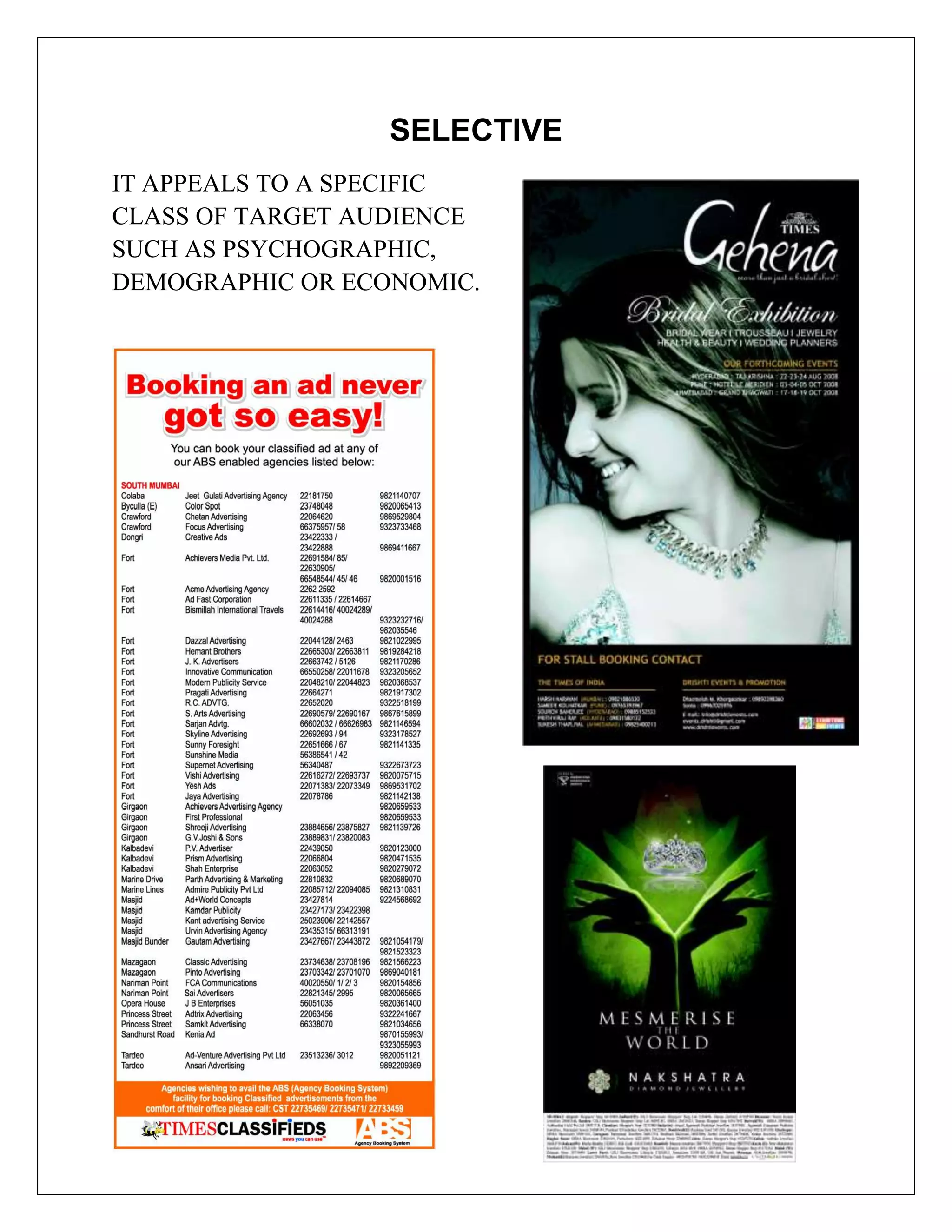 SELECTIVE
IT APPEALS TO A SPECIFIC
CLASS OF TARGET AUDIENCE
SUCH AS PSYCHOGRAPHIC,
DEMOGRAPHIC OR ECONOMIC.
 