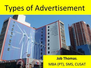 Types of Advertisement




               Job Thomas.
            MBA (PT), SMS, CUSAT
 
