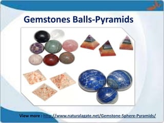 Gemstones Balls-Pyramids
View more : http://www.naturalagate.net/Gemstone-Sphere-Pyramids/
 