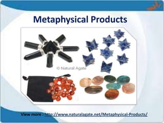 Metaphysical Products
View more : http://www.naturalagate.net/Metaphysical-Products/
 