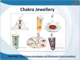 Chakra Jewellery
View more : http://www.naturalagate.net/Wholesaler-Chakra-Jewellery/
 