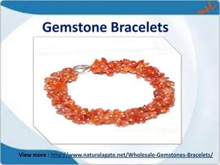 Gemstone Bracelets
View more : http://www.naturalagate.net/Wholesale-Gemstones-Bracelets/
 