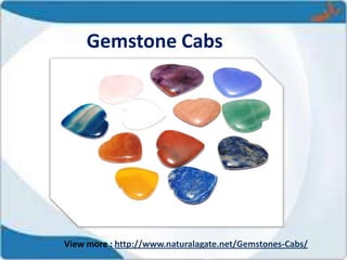 Gemstone Cabs
View more : http://www.naturalagate.net/Gemstones-Cabs/
 