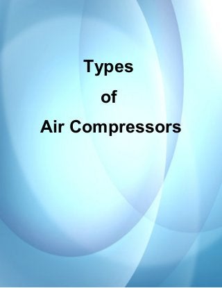 Types 
of 
Air Compressors 
 