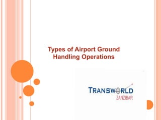 Types of Airport Ground
Handling Operations
 