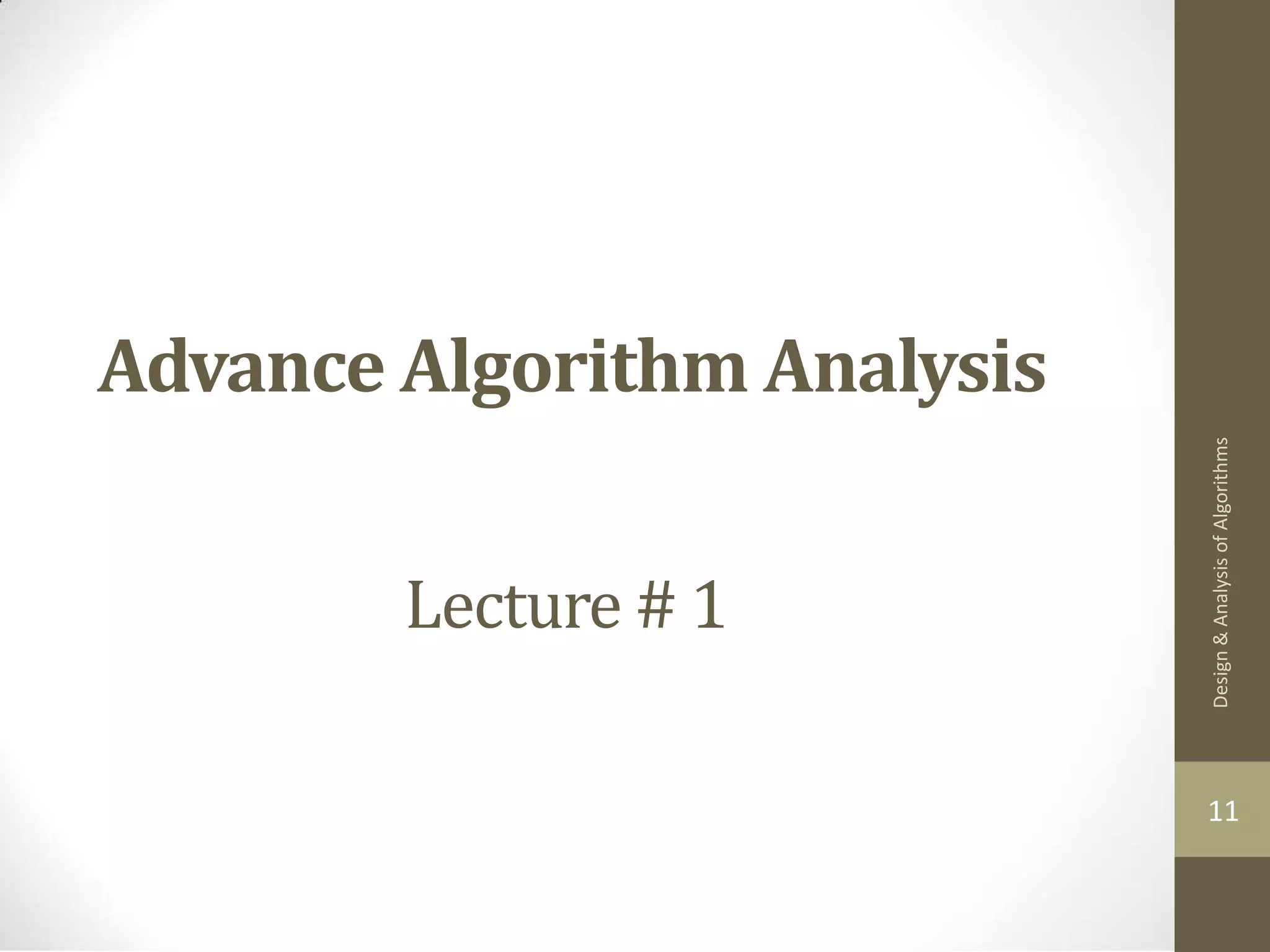 Advance Algorithm Analysis Lecture # 1 11 Design & Analysis of Algorithms 