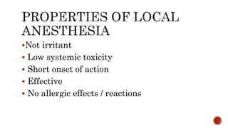 Not irritant
 Low systemic toxicity
 Short onset of action
 Effective
 No allergic effects / reactions
 