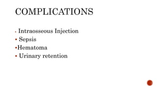  Intraosseous Injection
 Sepsis
Hematoma
 Urinary retention
 