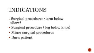  Surgical procedures ( arm below
elbow)
 Surgical procedure ( leg below knee)
 Minor surgical procedures
 Burn patient
 