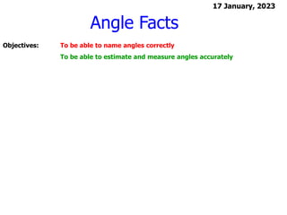 Angle Facts
17 January, 2023
Objectives: To be able to name angles correctly
To be able to estimate and measure angles accurately