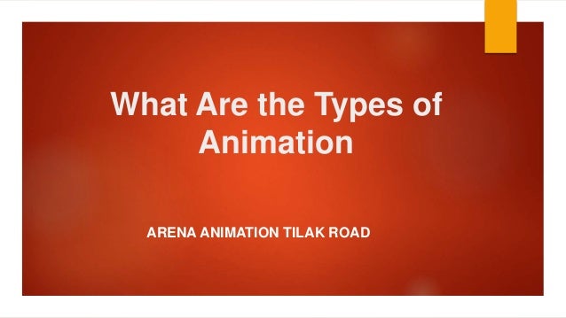 What Are the Types of
Animation
ARENA ANIMATION TILAK ROAD
 