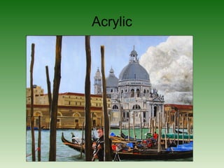 Acrylic
 